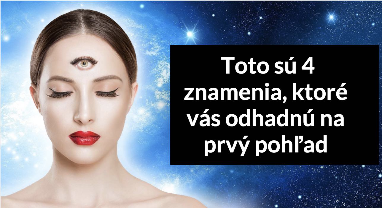 vedia-o-v-s-skoro-v-etko-toto-s-4-znamenia-ktor-v-s-odhadn-na-prv